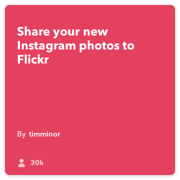 IFTTT Рецепта: Качи Instagram снимки на Flickr свързва Instagram към Flickr