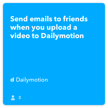 IFTTT Рецепта: Изпрати имейли на приятели, когато се качите видеоклип в Dailymotion свързва Dailymotion до Gmail