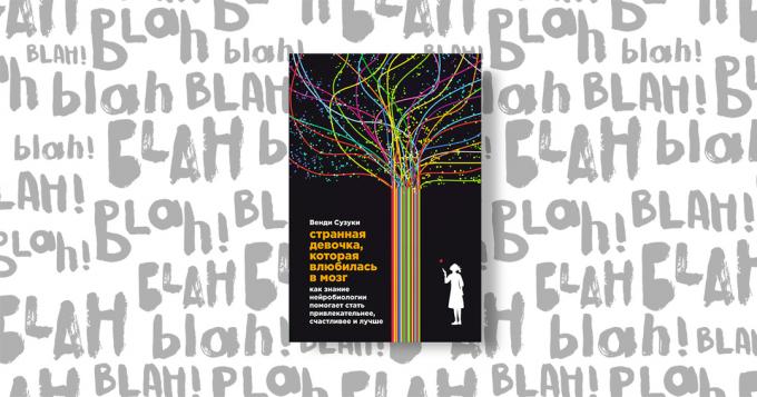 "Странно момиче, което се влюбва в мозъка: Как неврологията знание помага да станат по-привлекателни, по-щастливи и по-добре," Били Фицпатрик и Уенди Suzuki